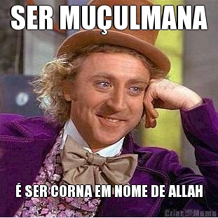SER MU�ULMANA � SER CORNA EM NOME DE ALLAH