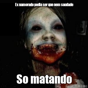 Ex namorado podia ser que nem saudade So matando