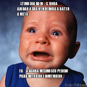 �LTIMO DIA DO M�S, BORA
AJUDAR A SUA VENDEDORA A BATER
A META  FA�A AGORA MESMO SEU PEDIDO
PARA OUTUBRO E NOVEMBRO
