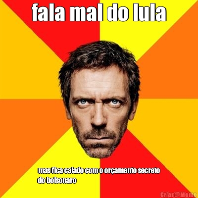 fala mal do lula mas fica calado com o or�amento secreto
do bolsonaro