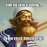 sim eu leio a biblia... como voc� descobriu?