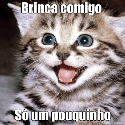Brinca comigo  S� um pouquinho