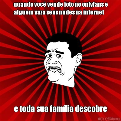 quando voc� vende foto no onlyfans e
algu�m vaza seus nudes na internet e toda sua fam�lia descobre