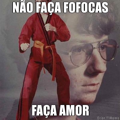 N�O FA�A FOFOCAS FA�A AMOR