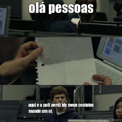 ol� pessoas aqui � a poli perdi tds meus contatos
mande um oi.