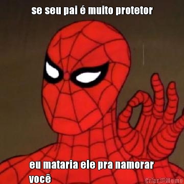se seu pai � muito protetor eu mataria ele pra namorar
voc�