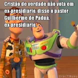 Crist�o de verdade n�o vota em
ex-presidi�rio, disse o pastor
Guilherme de P�dua,
ex-presidi�rio.
 