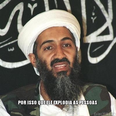  POR ISSO QUE ELE EXPLODIA AS PESSOAS 