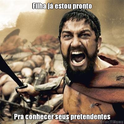 Filha j� estou pronto Pra conhecer seus pretendentes