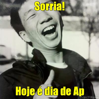 Sorria! Hoje � dia de Ap