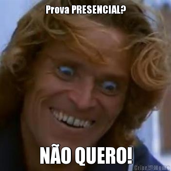 Prova PRESENCIAL? N�O QUERO!