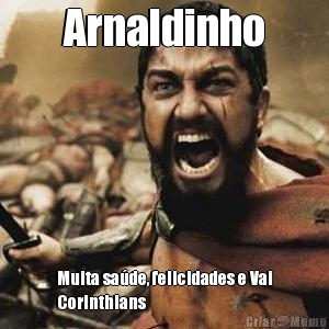 Arnaldinho Muita sa�de, felicidades e Vai
Corinthians