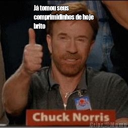 J� tomou seus
comprimidinhos de hoje
brito 