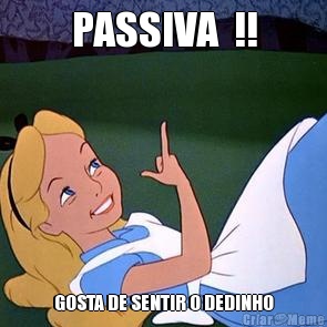 PASSIVA  !! GOSTA DE SENTIR O DEDINHO