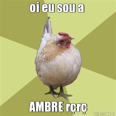 oi eu sou a  AMBRE r�r�
