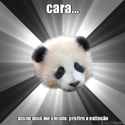 cara...  assim voc� me ofende, prefiro a extin��o