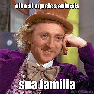 olha a� aqueles animais sua fam�lia
