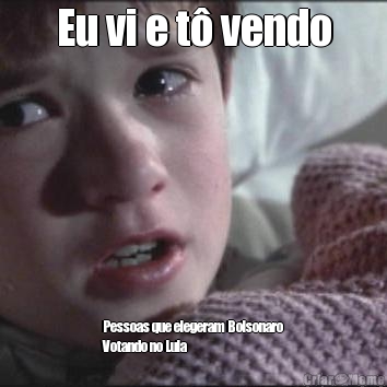 Eu vi e t� vendo Pessoas que elegeram Bolsonaro
Votando no Lula
