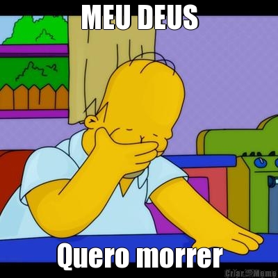 MEU DEUS
 Quero morrer