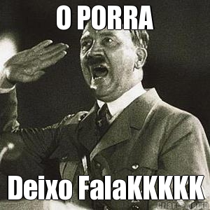 O PORRA Deixo FalaKKKKK