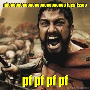 n�oooooooooooooooooooooooo fa�a issoo pf pf pf pf