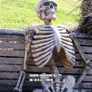  Rog�rio esperando um PIX
DA TATA 👌
❤ 