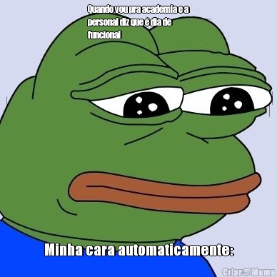 Quando vou pra academia e a
personal diz que � dia de
funcional Minha cara automaticamente: