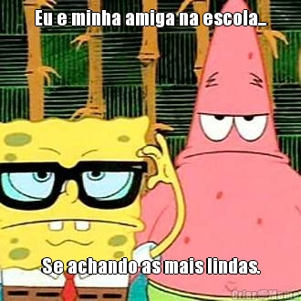Eu e minha amiga na escola... Se achando as mais lindas.