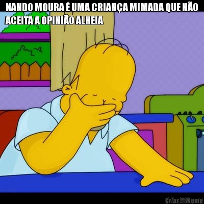 NANDO MOURA � UMA CRIAN�A MIMADA QUE N�O
ACEITA A OPINI�O ALHEIA 