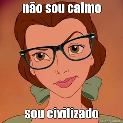 n�o sou calmo sou civilizado