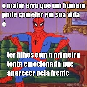 o maior erro que um homem
pode cometer em sua vida
� ter filhos com a primeira
tonta emocionada que
aparecer pela frente