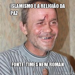 ISLAMISMO � A RELIGI�O DA
PAZ FONTE: TIMES NEW ROMAN
