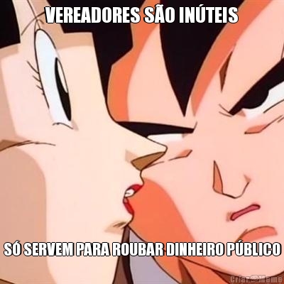 VEREADORES S�O IN�TEIS S� SERVEM PARA ROUBAR DINHEIRO P�BLICO