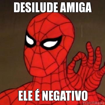 DESILUDE AMIGA ELE � NEGATIVO