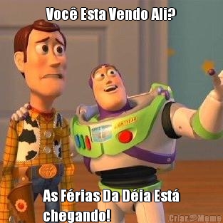 Voc� Esta Vendo Ali? As F�rias Da D�ia Est�
chegando!