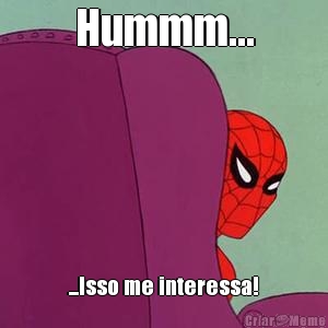 Hummm... ...Isso me interessa!