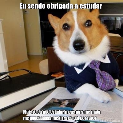 Eu sendo obrigada a estudar  
Mais se eu n�o estudar meus pais me mata
me agudaaaaaa me tirra da qui por favor

