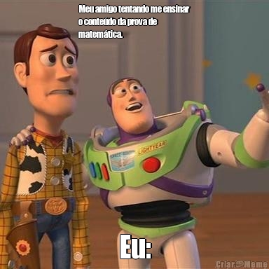 Meu amigo tentando me ensinar
o conte�do da prova de
matem�tica. Eu: