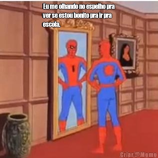 Eu me olhando no espelho pra
ver se estou bonito pra ir pra
escola. 