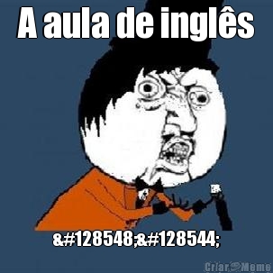 A aula de ingl�s 😤😠