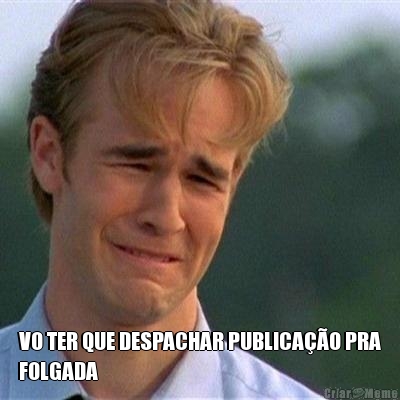  VO TER QUE DESPACHAR PUBLICA��O PRA
FOLGADA
