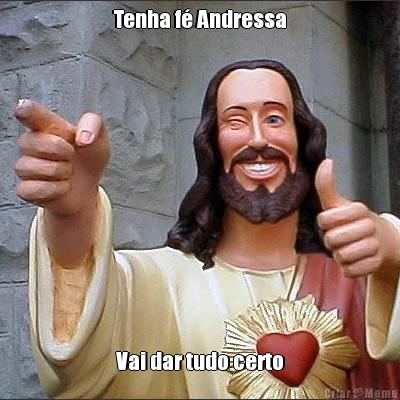 Tenha f� Andressa Vai dar tudo certo