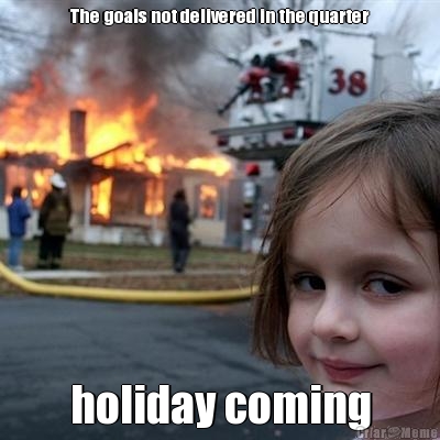 The goals not delivered in the quarter holiday coming