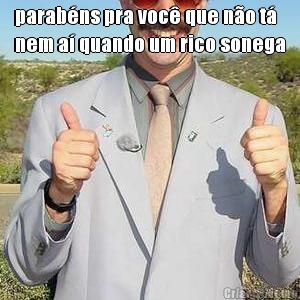 parab�ns pra voc� que n�o t�
nem a� quando um rico sonega 