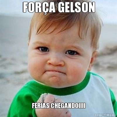 FOR�A GELSON F�RIAS CHEGANDO!!!!