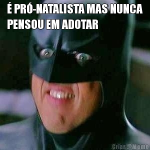 � PR�-NATALISTA MAS NUNCA
PENSOU EM ADOTAR 