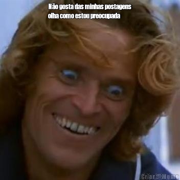 N�o gosta das minhas postagens
olha como estou preocupada
 