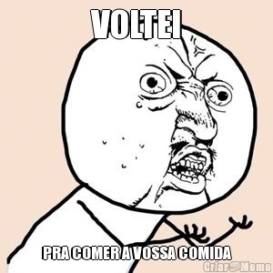 VOLTEI PRA COMER A VOSSA COMIDA