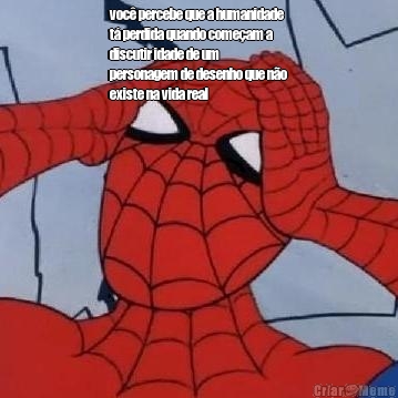 voc� percebe que a humanidade
t� perdida quando come�am a
discutir idade de um
personagem de desenho que n�o
existe na vida real 