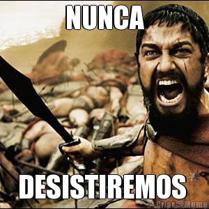 NUNCA DESISTIREMOS 